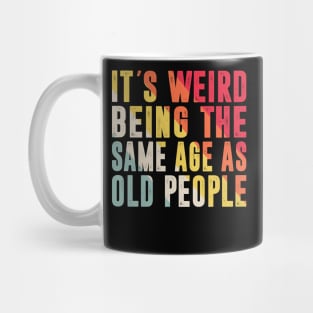 Retro It's Weird Being The Same Age As Old People Sarcastic Mug